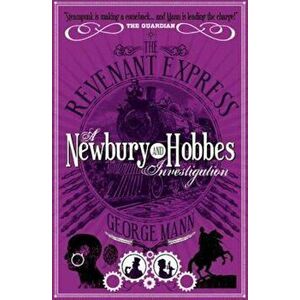 Revenant Express: A Newbury & Hobbes Investigation, Paperback - George Mann imagine