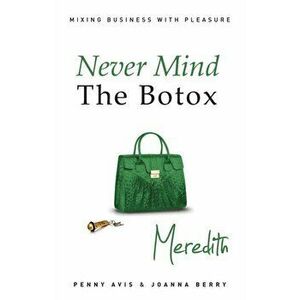 Never Mind the Botox: Meredith, Paperback - Joanna Berry imagine