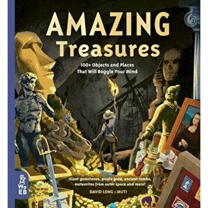 Amazing Treasures. 100+ Objects and Places That Will Boggle Your Mind, Hardback - David Long imagine
