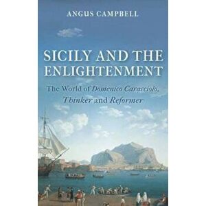 Sicily and the Enlightenment, Hardcover - Angus Campbell imagine