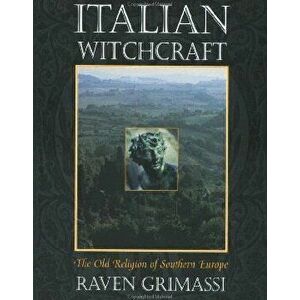 Italian Witchcraft: The Old Religion of Southern Europe, Paperback - Grimassi, Raven imagine
