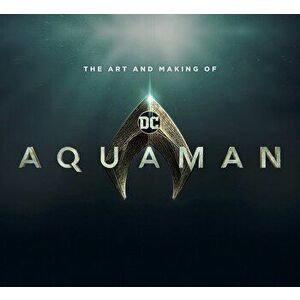 Art and Making of Aquaman, Hardcover - Mike Avila imagine