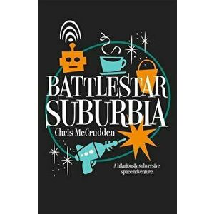Battlestar Suburbia, Paperback - Chris McCrudden imagine