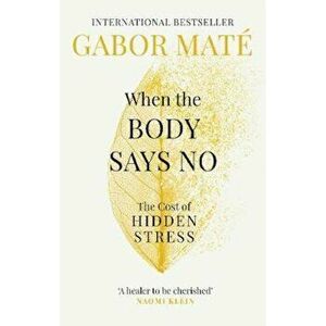 When the Body Says No, Paperback - Gabor Mate imagine