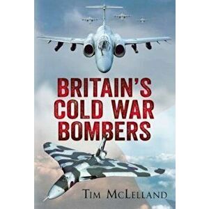 Britain's Cold War Bombers, Paperback - Tim McLelland imagine