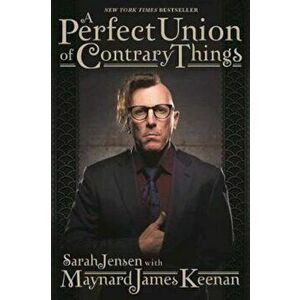 Perfect Union of Contrary Things, Paperback - Maynard James Keenan imagine