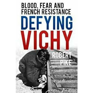 Defying Vichy, Hardcover - Robert Pike imagine