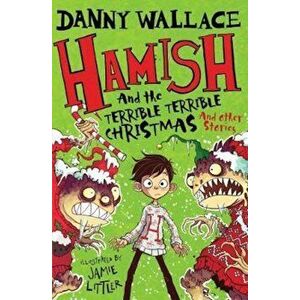 Hamish and the Terrible Terrible Christmas and Other Stories, Paperback - Danny Wallace imagine