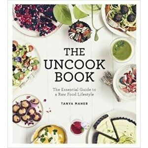 Uncook Book, Hardcover - Tanya Maher imagine