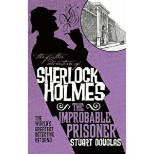 Further Adventures of Sherlock Holmes - The Improbable Priso, Paperback - Stuart Douglas imagine
