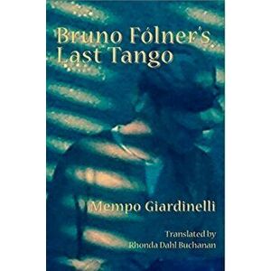 Bruno Folner's Last Tango, Paperback - Mempo Giardinelli imagine