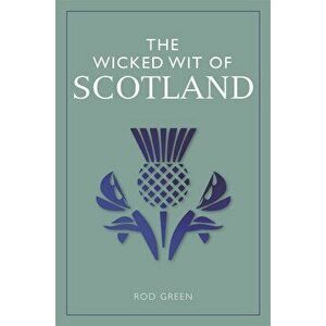 Wicked Wit of Scotland, Hardcover - Rod Green imagine