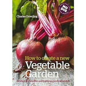 How to create a New Vegetable Garden, Paperback - Charles Dowding imagine
