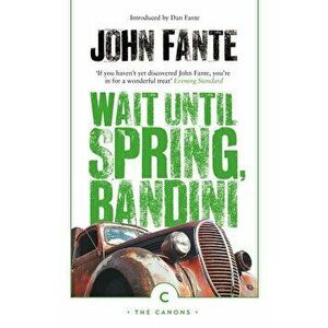 Wait Until Spring, Bandini, Paperback - John Fante imagine