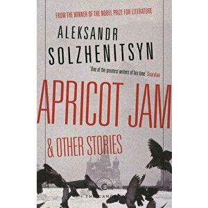 Apricot Jam and Other Stories, Paperback - Aleksandr Solzhenitsyn imagine