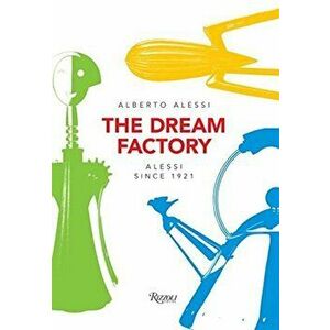 Dream Factory, Hardcover - Alberto Alessi imagine