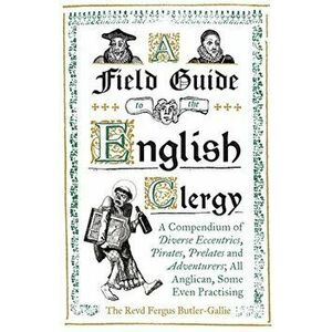 Field Guide to the English Clergy, Hardcover - Fergus Butler-Gallie imagine