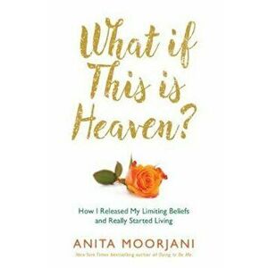 What If This Is Heaven', Paperback - Anita Moorjani imagine