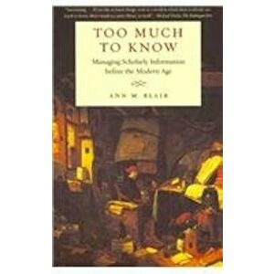 Too Much to Know, Paperback - Ann M Blair imagine