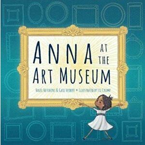 Anna at the Art Museum, Hardcover - Hazel Hutchins imagine