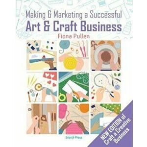 Making & Marketing a Successful Art & Craft Business, Paperback - Fiona Pullen imagine