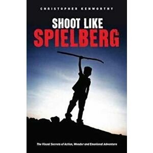 Shoot Like Spielberg, Paperback - Christopher Kenworthy imagine