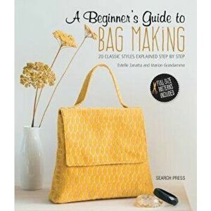 Beginner's Guide to Bag Making, Paperback - Estelle Zanatta imagine