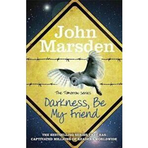 Tomorrow Series: Darkness Be My Friend, Paperback - John Marsden imagine