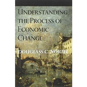 Understanding the Process of Economic Change, Paperback - Douglass C North imagine