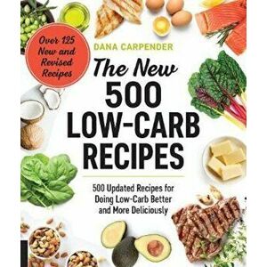 New 500 Low-Carb Recipes, Hardcover - Dana Carpender imagine