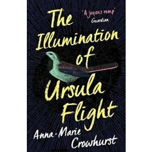 Illumination of Ursula Flight, Paperback - Anna-Marie Crowhurst imagine