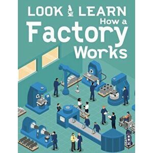 Look & Learn: How A Factory Works, Paperback - Roger Canavan imagine