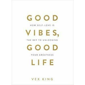 Good Vibes, Good Life, Paperback - Vex King imagine