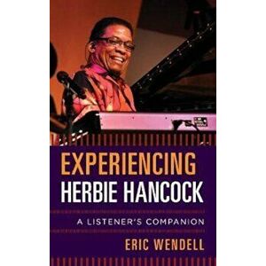 Experiencing Herbie Hancock, Hardcover - Eric Wendell imagine