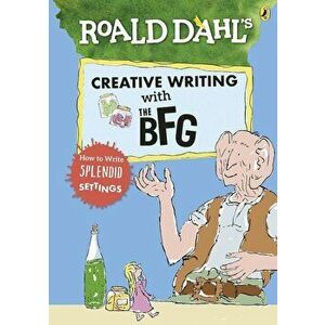 Roald Dahl's Creative Writing with The BFG: How to Write Spl, Paperback - Roald Dahl imagine