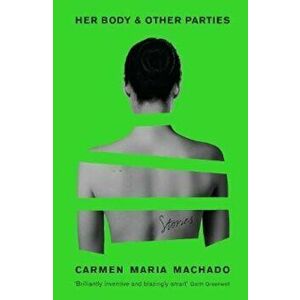 Her Body And Other Parties, Paperback - Carmen Machado imagine