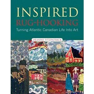 Inspired Rug Hooking, Paperback - Deanne Fitzpatrick imagine