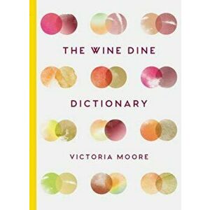 Wine Dine Dictionary, Hardcover - Victoria Moore imagine