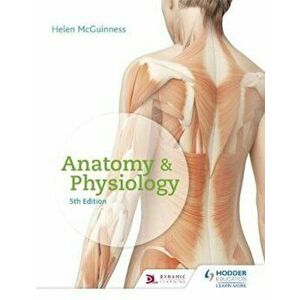 Anatomy & Physiology, Fifth Edition, Paperback - Helen McGuinness imagine