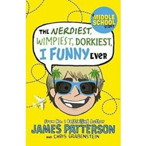 Nerdiest, Wimpiest, Dorkiest I Funny Ever, Paperback - James Patterson imagine
