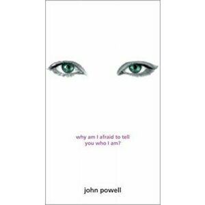 Why Am I Afraid to Tell You Who I Am', Paperback - John Powell imagine