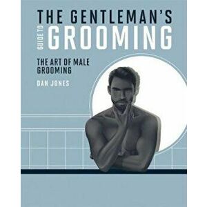 Gentleman's Guide to Grooming, Hardcover - Dan Jones imagine