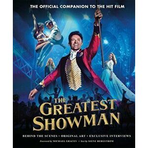 Greatest Showman - The Official Companion to the Hit Film, Hardcover - Signe Bergstrom imagine