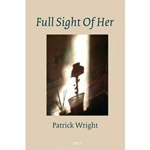 Full Sight Of Her, Paperback - Patrick Wright imagine