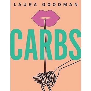 Carbs, Hardcover - Laura Goodman imagine