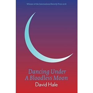 Dancing Under A Bloodless Moon, Paperback - David Hale imagine