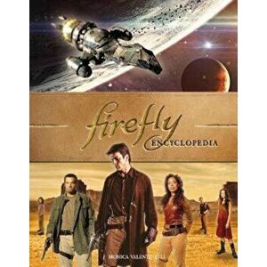 Firefly Encyclopedia, Hardcover - Monica Valentinelli imagine