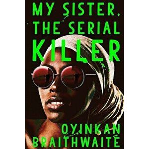 My Sister, the Serial Killer, Hardcover - Oyinkan Braithwaite imagine
