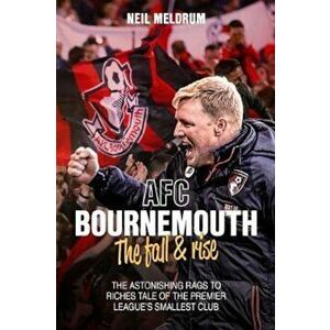AFC Bournemouth, the Fall and Rise, Hardcover - Neil Meldrum imagine