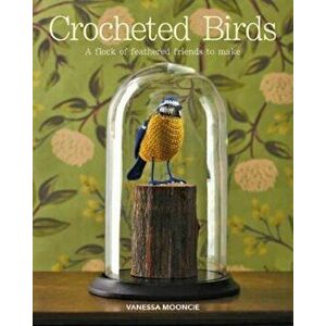 Crocheted Birds, Paperback - Vanessa Mooncie imagine